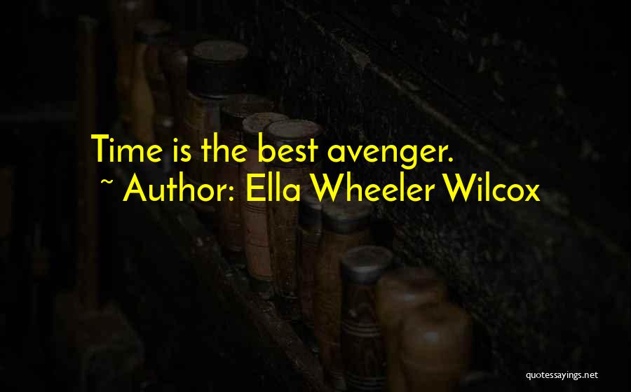 Ella Wheeler Wilcox Quotes: Time Is The Best Avenger.