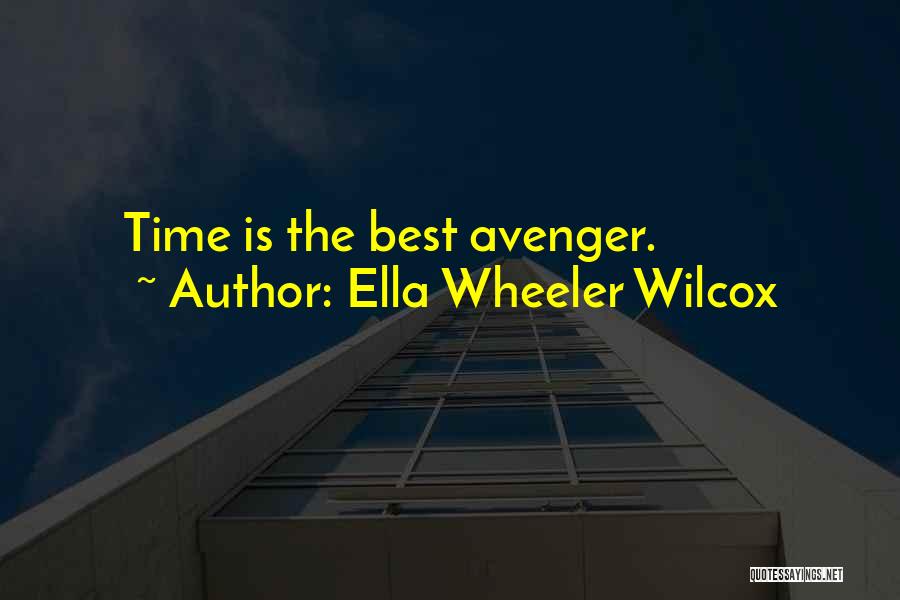 Ella Wheeler Wilcox Quotes: Time Is The Best Avenger.