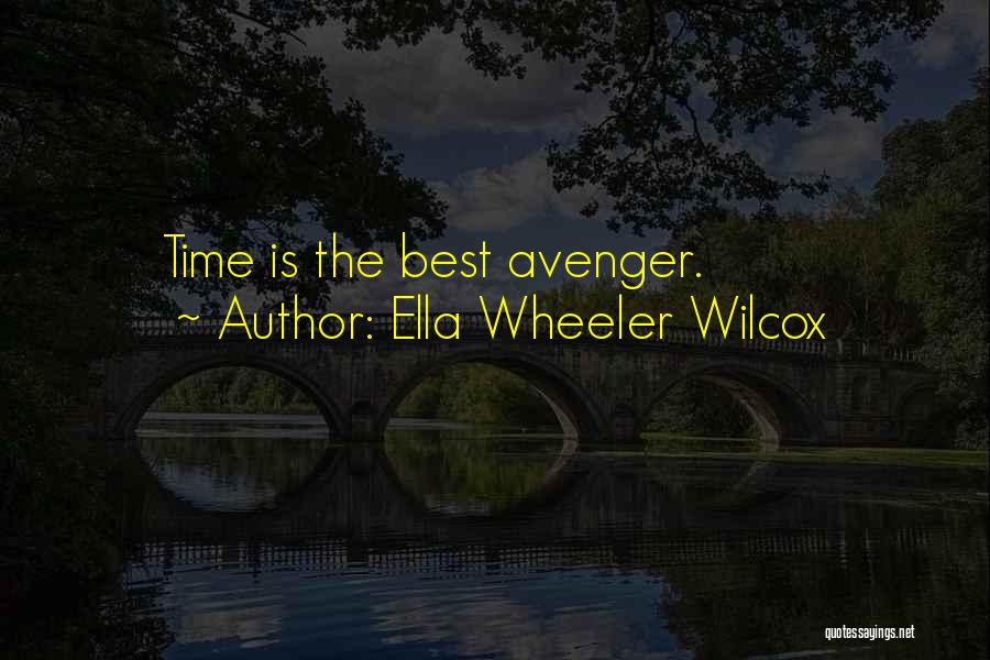 Ella Wheeler Wilcox Quotes: Time Is The Best Avenger.