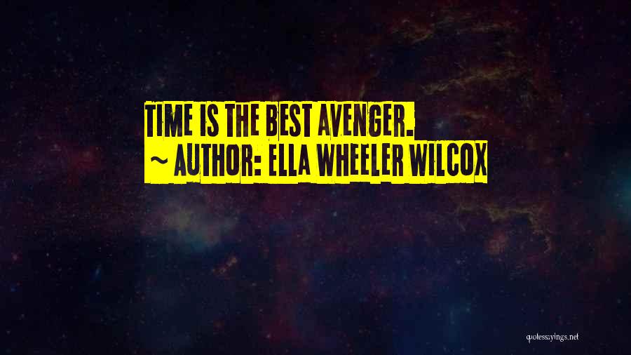 Ella Wheeler Wilcox Quotes: Time Is The Best Avenger.