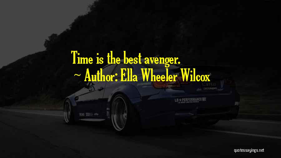 Ella Wheeler Wilcox Quotes: Time Is The Best Avenger.