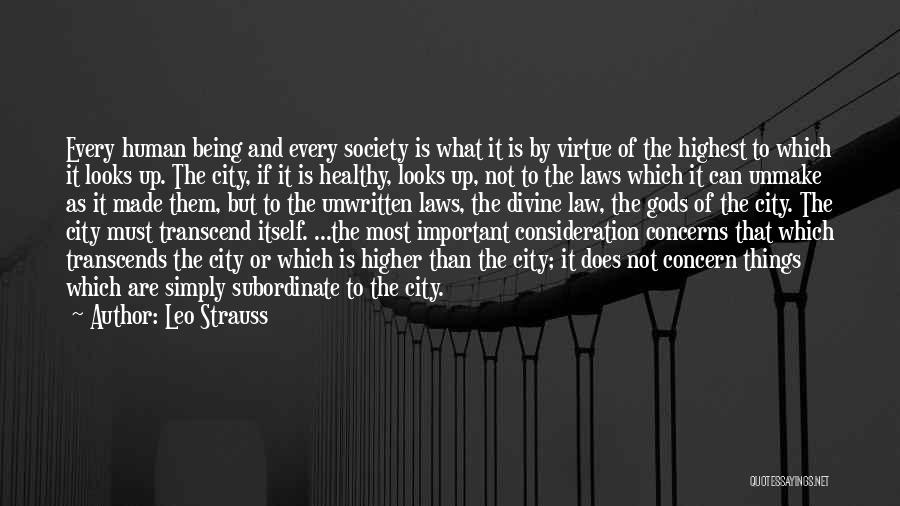 Leo Strauss Quotes: Every Human Being And Every Society Is What It Is By Virtue Of The Highest To Which It Looks Up.