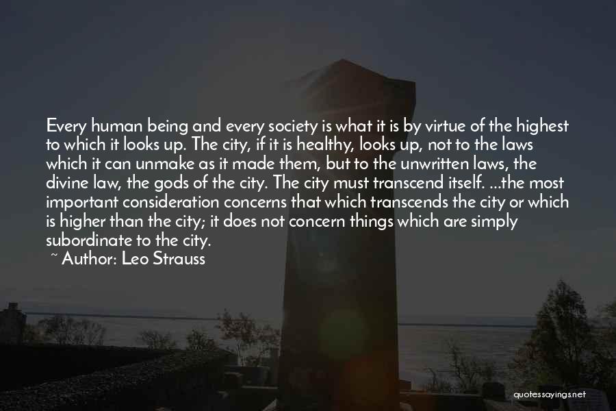 Leo Strauss Quotes: Every Human Being And Every Society Is What It Is By Virtue Of The Highest To Which It Looks Up.