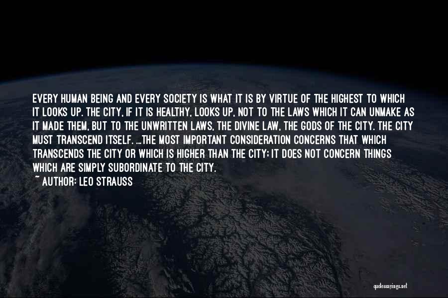 Leo Strauss Quotes: Every Human Being And Every Society Is What It Is By Virtue Of The Highest To Which It Looks Up.