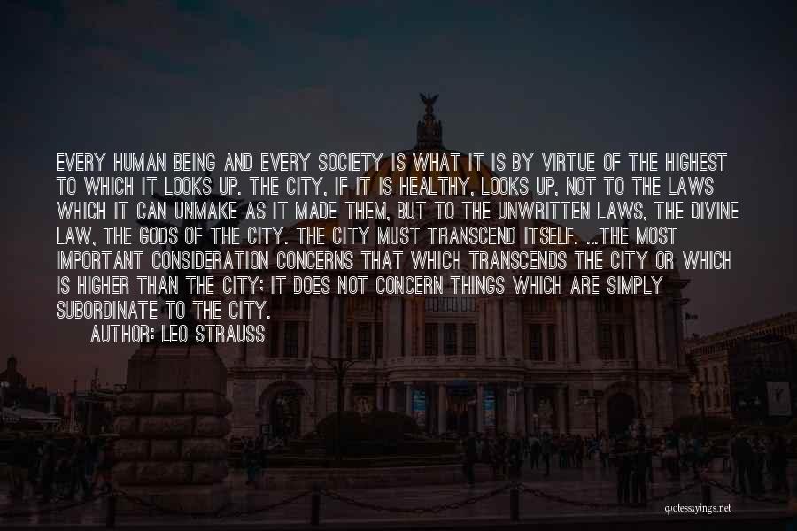 Leo Strauss Quotes: Every Human Being And Every Society Is What It Is By Virtue Of The Highest To Which It Looks Up.