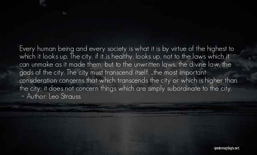 Leo Strauss Quotes: Every Human Being And Every Society Is What It Is By Virtue Of The Highest To Which It Looks Up.