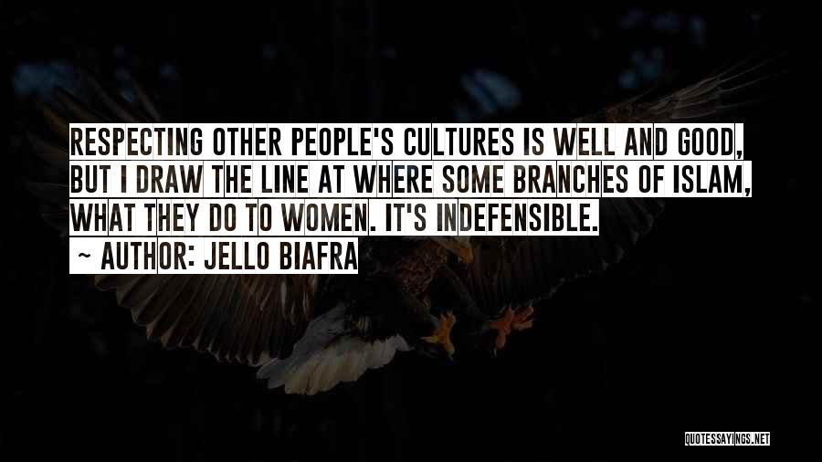 Jello Biafra Quotes: Respecting Other People's Cultures Is Well And Good, But I Draw The Line At Where Some Branches Of Islam, What