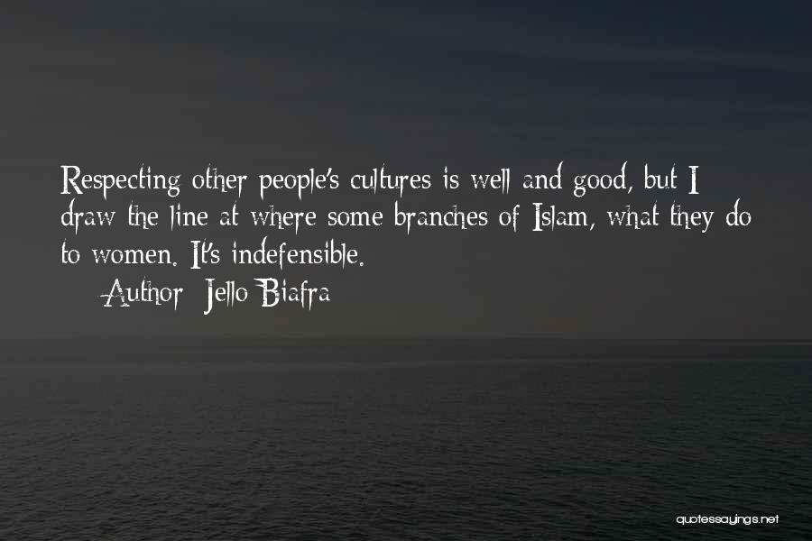 Jello Biafra Quotes: Respecting Other People's Cultures Is Well And Good, But I Draw The Line At Where Some Branches Of Islam, What