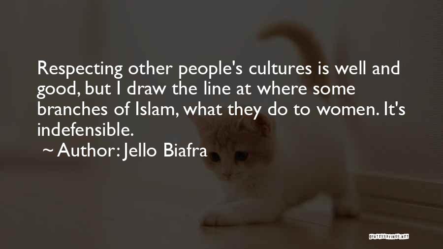 Jello Biafra Quotes: Respecting Other People's Cultures Is Well And Good, But I Draw The Line At Where Some Branches Of Islam, What