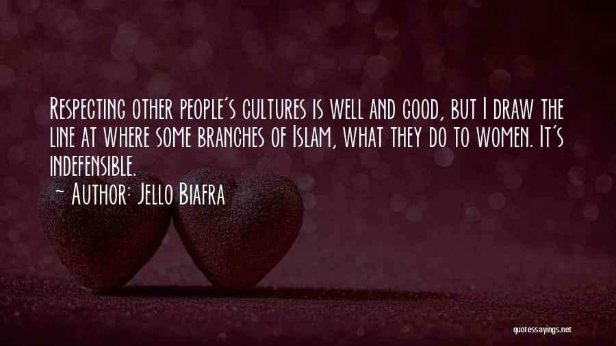 Jello Biafra Quotes: Respecting Other People's Cultures Is Well And Good, But I Draw The Line At Where Some Branches Of Islam, What