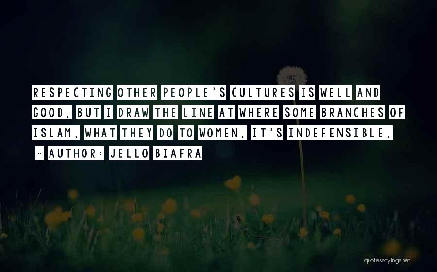 Jello Biafra Quotes: Respecting Other People's Cultures Is Well And Good, But I Draw The Line At Where Some Branches Of Islam, What