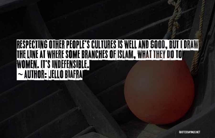 Jello Biafra Quotes: Respecting Other People's Cultures Is Well And Good, But I Draw The Line At Where Some Branches Of Islam, What