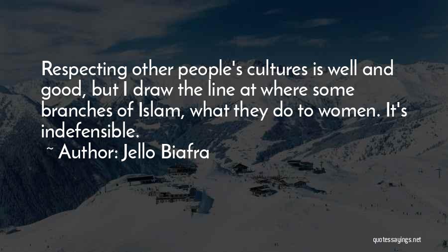 Jello Biafra Quotes: Respecting Other People's Cultures Is Well And Good, But I Draw The Line At Where Some Branches Of Islam, What