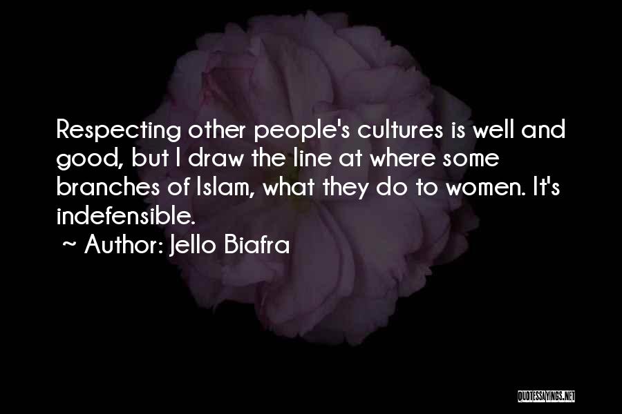 Jello Biafra Quotes: Respecting Other People's Cultures Is Well And Good, But I Draw The Line At Where Some Branches Of Islam, What