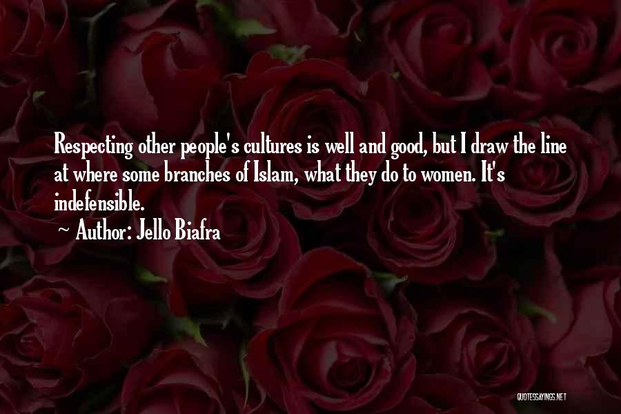 Jello Biafra Quotes: Respecting Other People's Cultures Is Well And Good, But I Draw The Line At Where Some Branches Of Islam, What