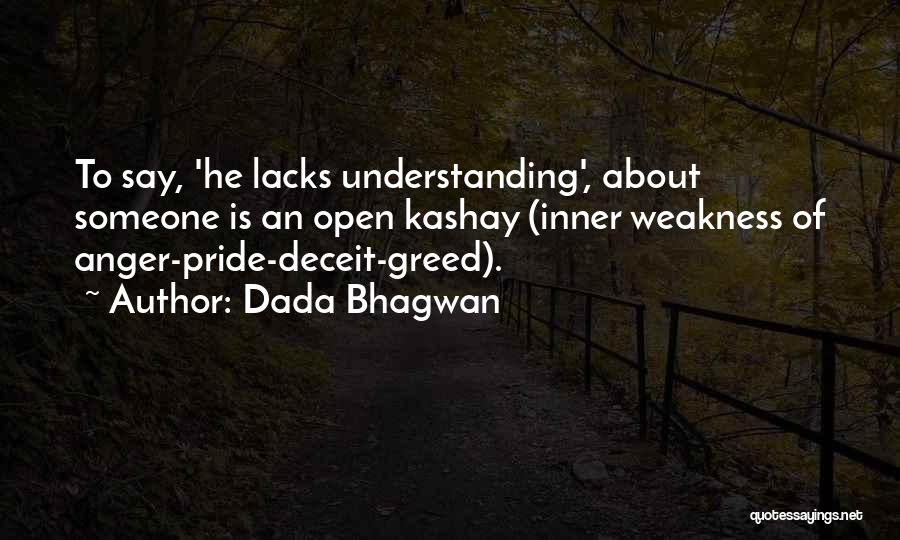 Dada Bhagwan Quotes: To Say, 'he Lacks Understanding', About Someone Is An Open Kashay (inner Weakness Of Anger-pride-deceit-greed).