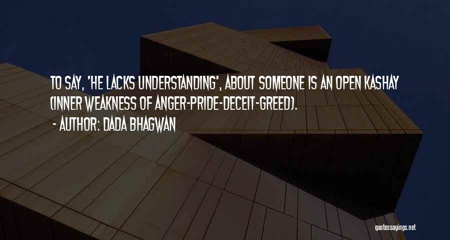 Dada Bhagwan Quotes: To Say, 'he Lacks Understanding', About Someone Is An Open Kashay (inner Weakness Of Anger-pride-deceit-greed).