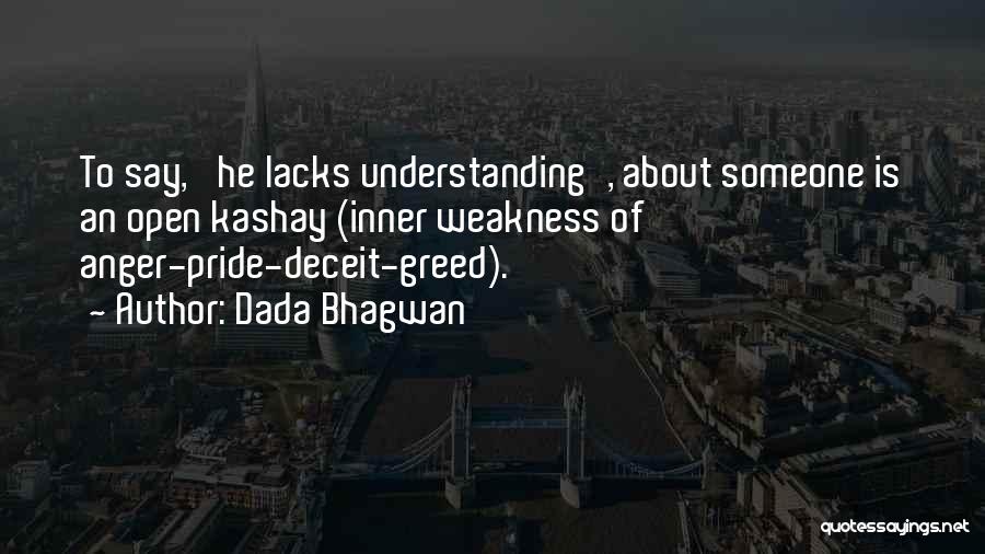 Dada Bhagwan Quotes: To Say, 'he Lacks Understanding', About Someone Is An Open Kashay (inner Weakness Of Anger-pride-deceit-greed).