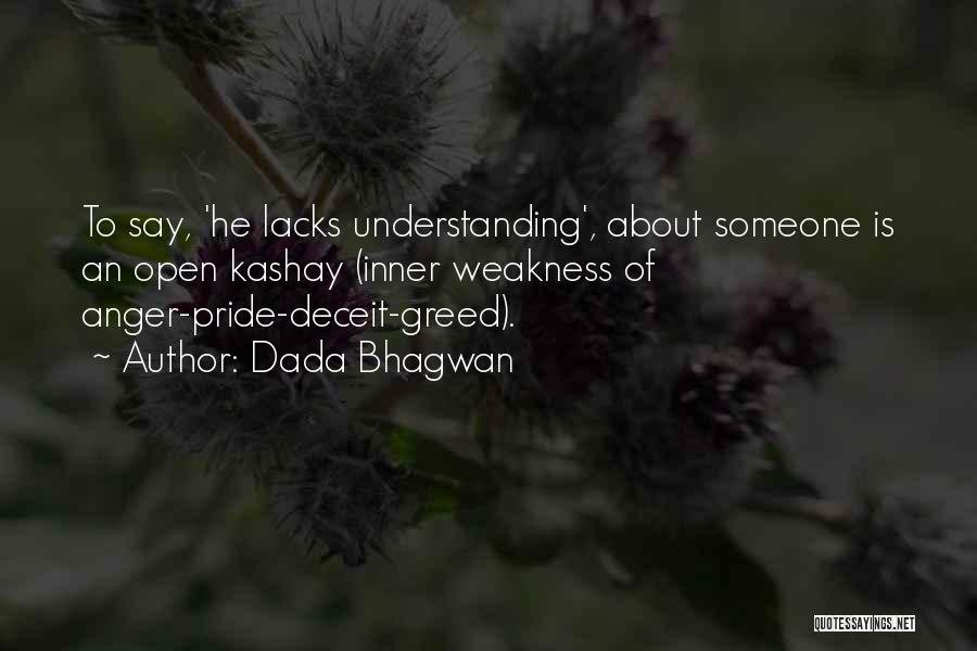 Dada Bhagwan Quotes: To Say, 'he Lacks Understanding', About Someone Is An Open Kashay (inner Weakness Of Anger-pride-deceit-greed).