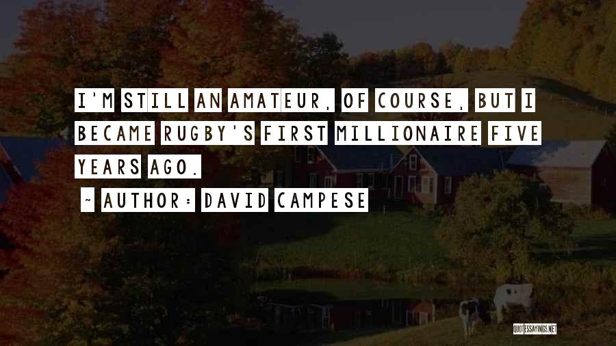 David Campese Quotes: I'm Still An Amateur, Of Course, But I Became Rugby's First Millionaire Five Years Ago.