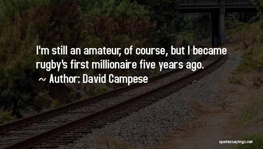 David Campese Quotes: I'm Still An Amateur, Of Course, But I Became Rugby's First Millionaire Five Years Ago.