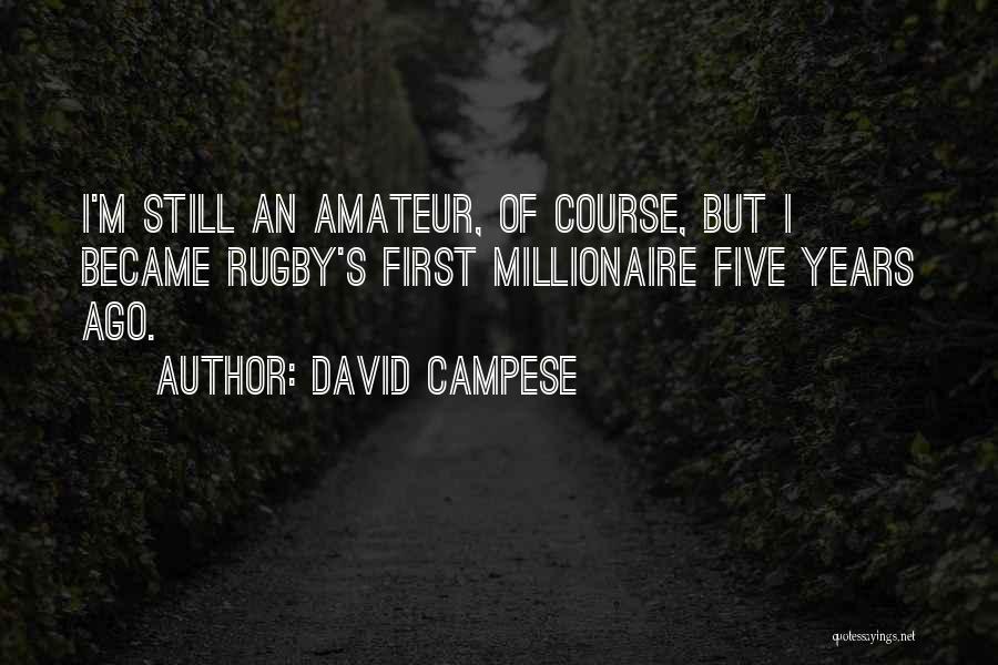 David Campese Quotes: I'm Still An Amateur, Of Course, But I Became Rugby's First Millionaire Five Years Ago.