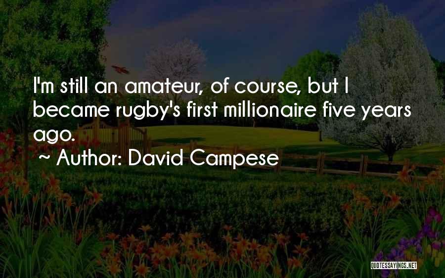 David Campese Quotes: I'm Still An Amateur, Of Course, But I Became Rugby's First Millionaire Five Years Ago.