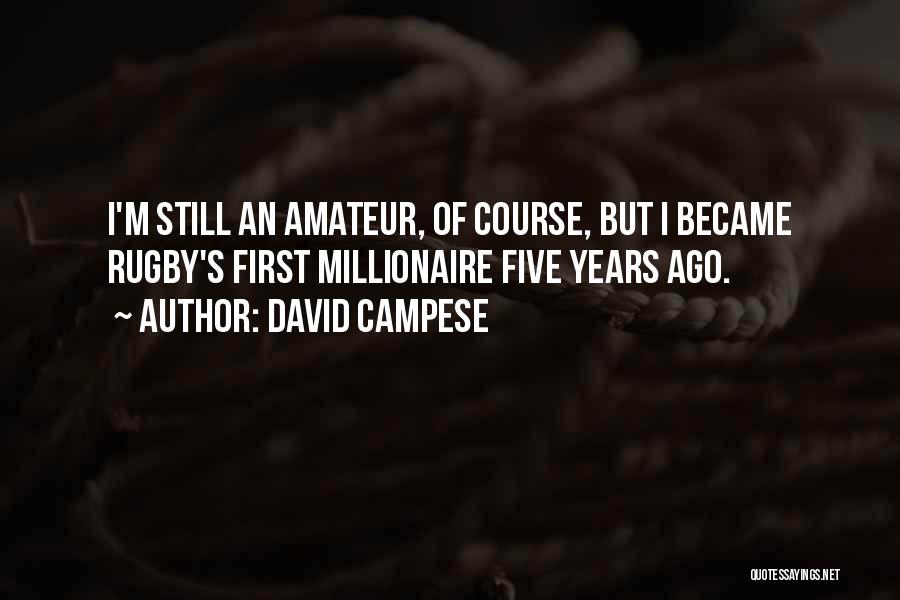 David Campese Quotes: I'm Still An Amateur, Of Course, But I Became Rugby's First Millionaire Five Years Ago.