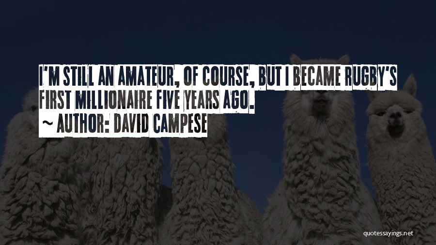 David Campese Quotes: I'm Still An Amateur, Of Course, But I Became Rugby's First Millionaire Five Years Ago.