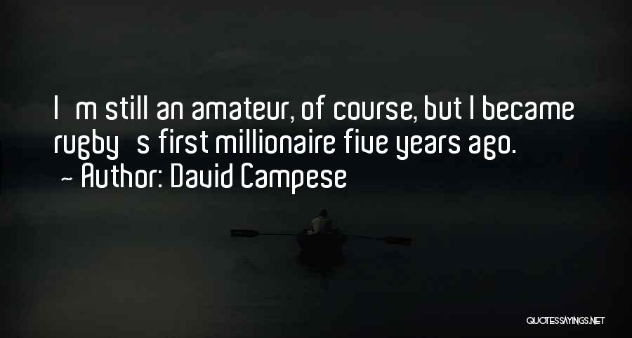 David Campese Quotes: I'm Still An Amateur, Of Course, But I Became Rugby's First Millionaire Five Years Ago.