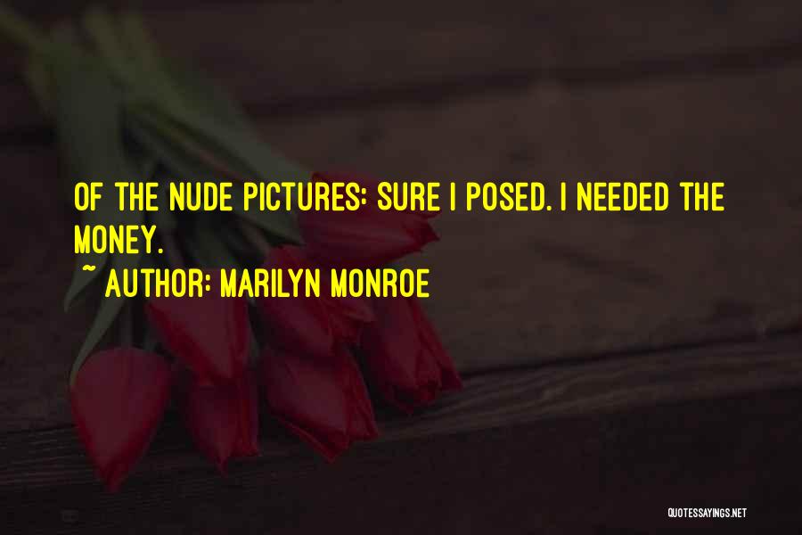Marilyn Monroe Quotes: Of The Nude Pictures: Sure I Posed. I Needed The Money.