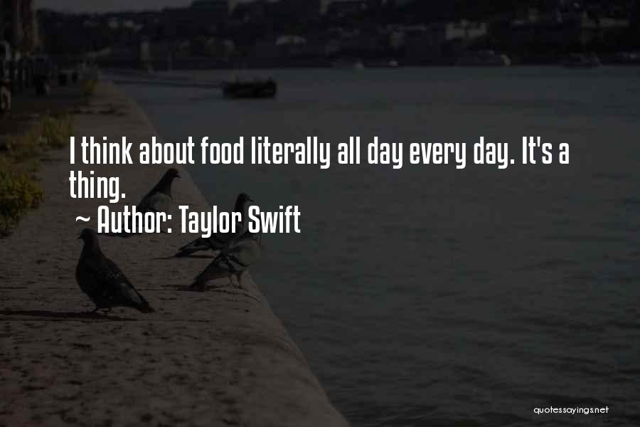 Taylor Swift Quotes: I Think About Food Literally All Day Every Day. It's A Thing.