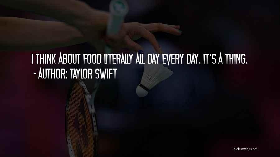 Taylor Swift Quotes: I Think About Food Literally All Day Every Day. It's A Thing.
