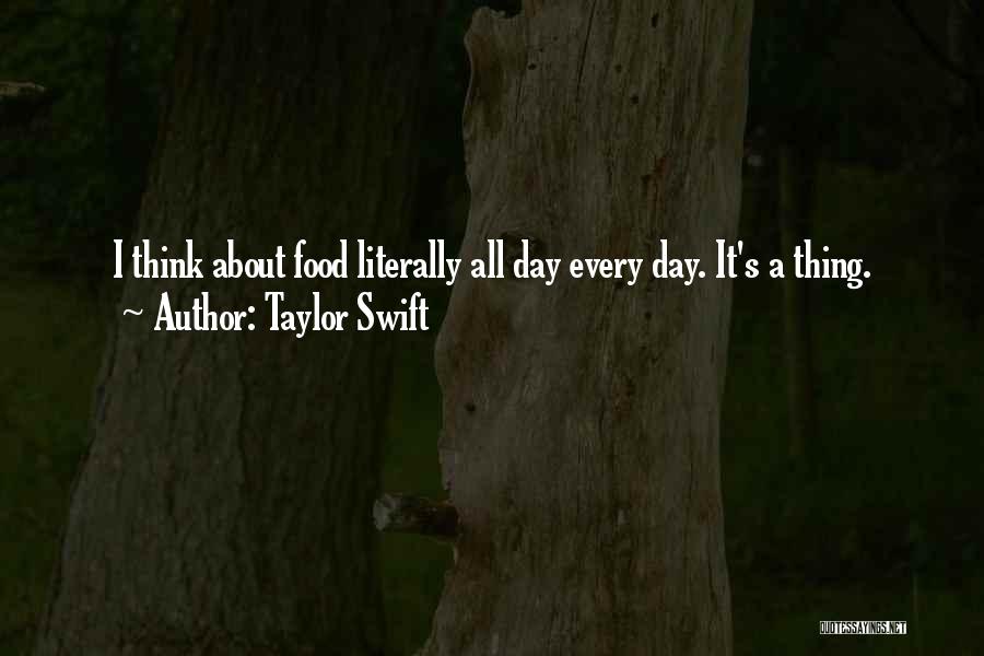 Taylor Swift Quotes: I Think About Food Literally All Day Every Day. It's A Thing.