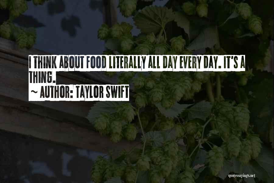 Taylor Swift Quotes: I Think About Food Literally All Day Every Day. It's A Thing.