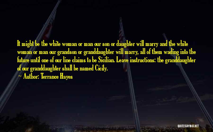 Terrance Hayes Quotes: It Might Be The White Woman Or Man Our Son Or Daughter Will Marry And The White Woman Or Man