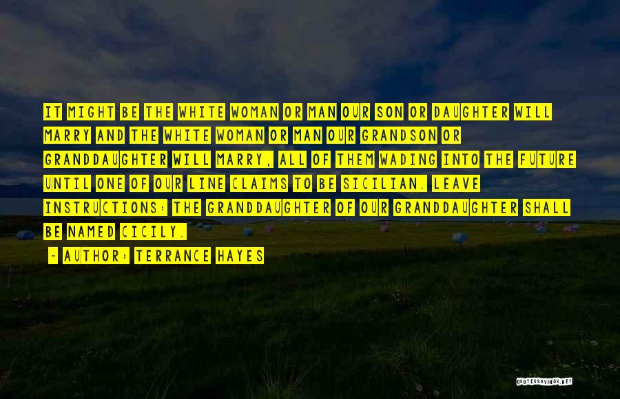 Terrance Hayes Quotes: It Might Be The White Woman Or Man Our Son Or Daughter Will Marry And The White Woman Or Man