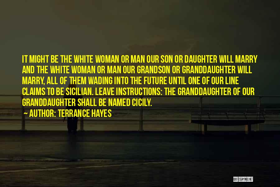 Terrance Hayes Quotes: It Might Be The White Woman Or Man Our Son Or Daughter Will Marry And The White Woman Or Man