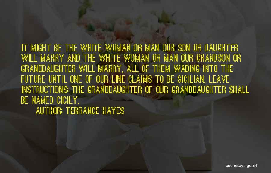 Terrance Hayes Quotes: It Might Be The White Woman Or Man Our Son Or Daughter Will Marry And The White Woman Or Man