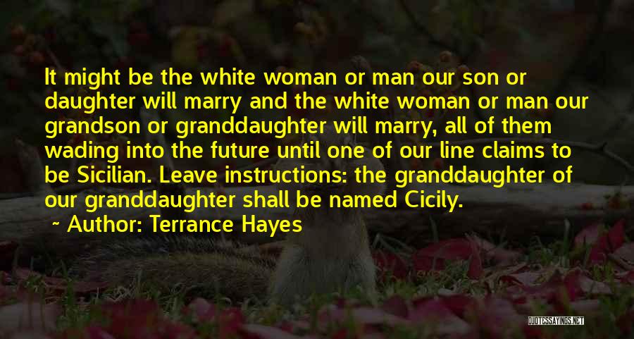 Terrance Hayes Quotes: It Might Be The White Woman Or Man Our Son Or Daughter Will Marry And The White Woman Or Man