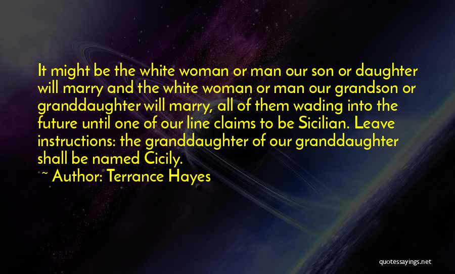 Terrance Hayes Quotes: It Might Be The White Woman Or Man Our Son Or Daughter Will Marry And The White Woman Or Man