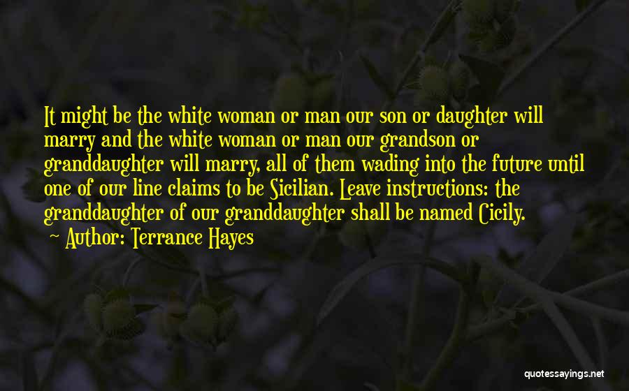 Terrance Hayes Quotes: It Might Be The White Woman Or Man Our Son Or Daughter Will Marry And The White Woman Or Man