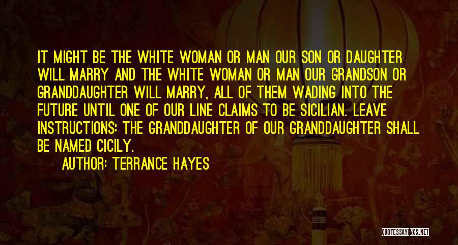 Terrance Hayes Quotes: It Might Be The White Woman Or Man Our Son Or Daughter Will Marry And The White Woman Or Man