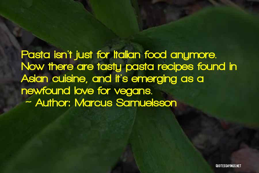 Marcus Samuelsson Quotes: Pasta Isn't Just For Italian Food Anymore. Now There Are Tasty Pasta Recipes Found In Asian Cuisine, And It's Emerging