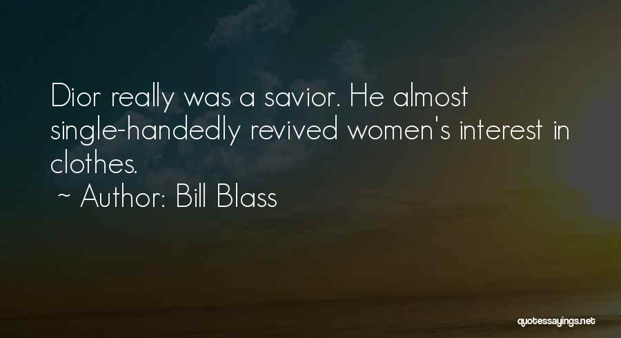 Bill Blass Quotes: Dior Really Was A Savior. He Almost Single-handedly Revived Women's Interest In Clothes.
