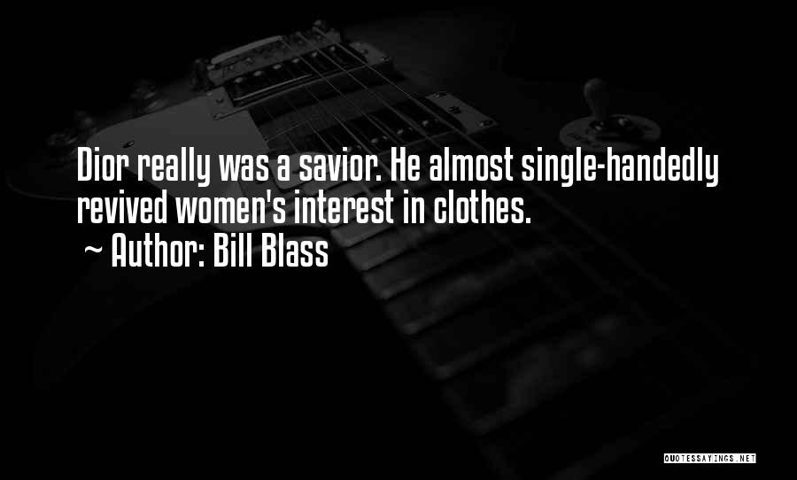 Bill Blass Quotes: Dior Really Was A Savior. He Almost Single-handedly Revived Women's Interest In Clothes.