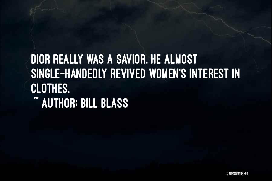 Bill Blass Quotes: Dior Really Was A Savior. He Almost Single-handedly Revived Women's Interest In Clothes.