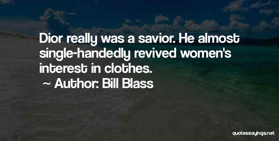 Bill Blass Quotes: Dior Really Was A Savior. He Almost Single-handedly Revived Women's Interest In Clothes.