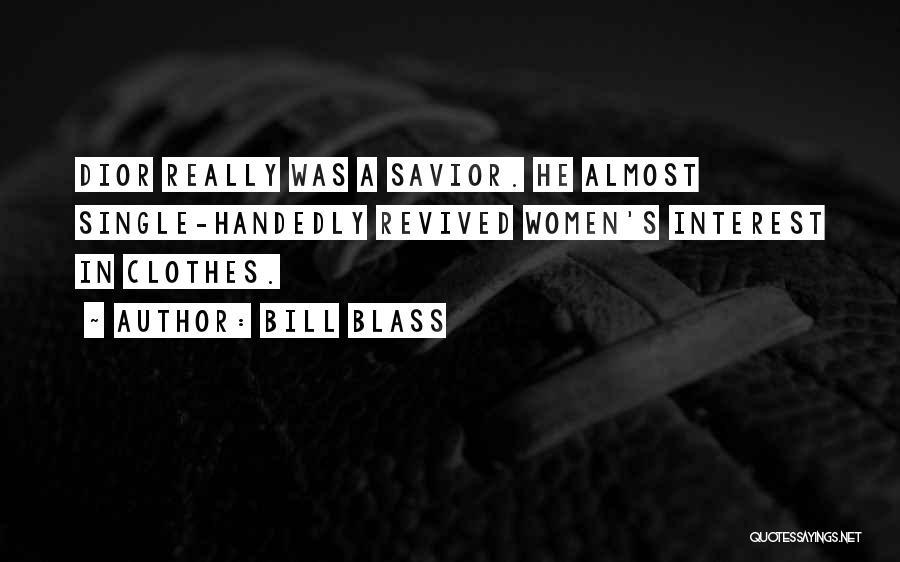 Bill Blass Quotes: Dior Really Was A Savior. He Almost Single-handedly Revived Women's Interest In Clothes.