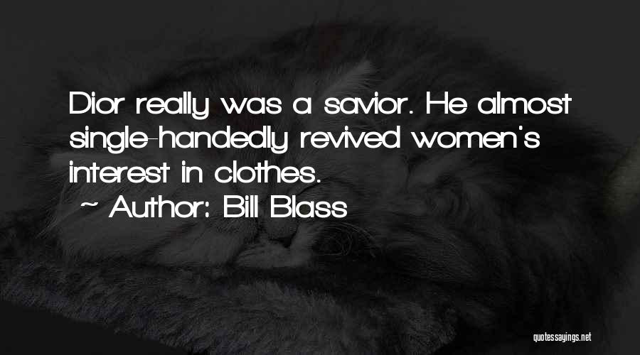 Bill Blass Quotes: Dior Really Was A Savior. He Almost Single-handedly Revived Women's Interest In Clothes.